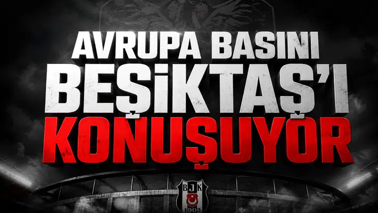 Avrupa Basını Beşiktaş'ı Konuşuyor