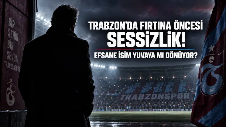 Trabzon'da Fırtına Öncesi Sessizlik! Efsane İsim Yuvaya Mı Dönüyor?