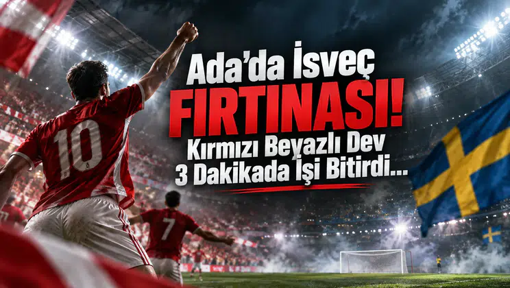 Ada'da İsveç Fırtınası! Kırmızı Beyazlı Dev 3 Dakikada İşi Bitirdi...