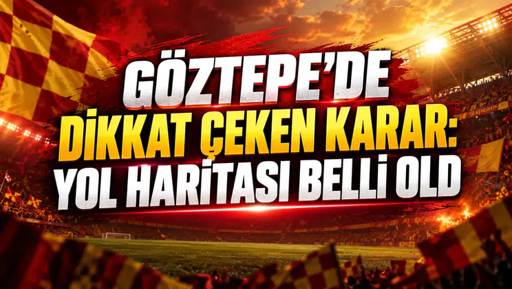GÖZTEPE’DE DİKKAT ÇEKEN KARAR: YOL HARİTASI BELLİ OLDU