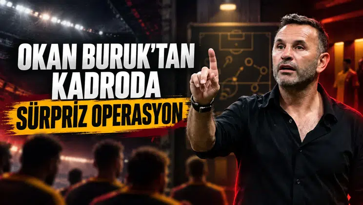Okan Buruk'tan kadroda sürpriz operasyon