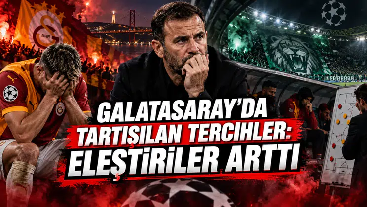 GALATASARAY’DA TARTIŞILAN TERCİHLER: ELEŞTİRİLER ARTTI