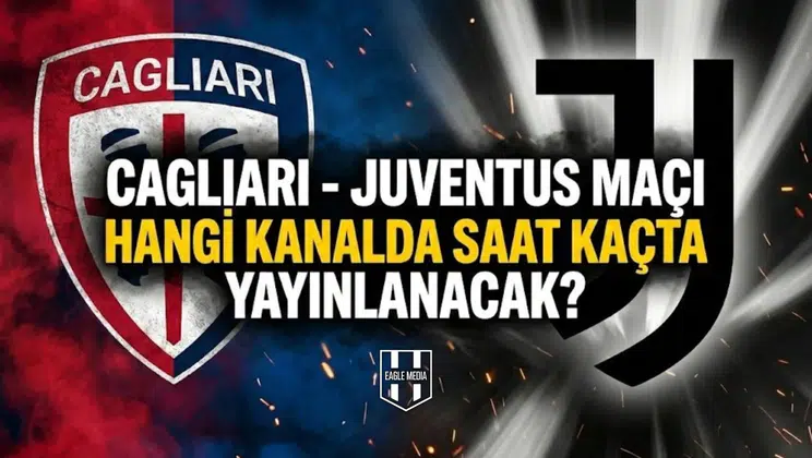 Cagliari - Juventus maçı hangi kanalda saat kaçta yayınlanacak?