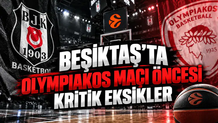 Beşiktaş'ta Olympiakos Maçı Öncesi Kritik Eksikler