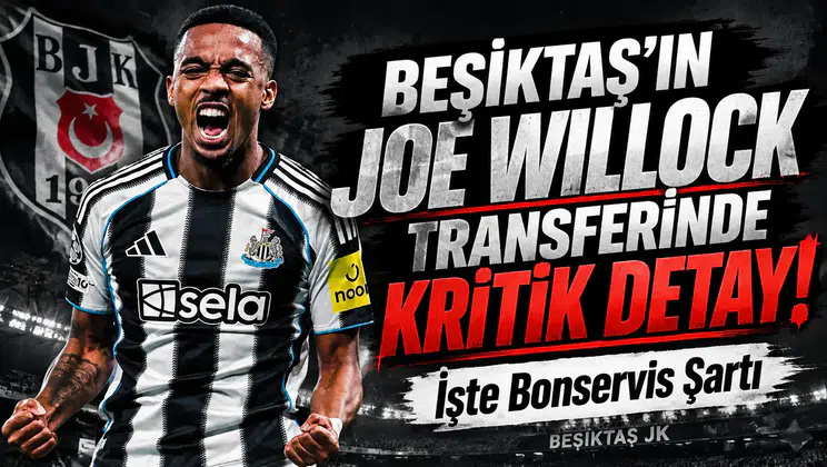 Beşiktaş’ın Joe Willock transferinde kritik detay! İşte bonservis şartı