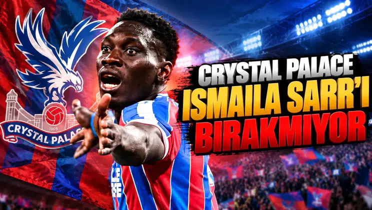 Crystal Palace Ismaila Sarr'ı bırakmıyor