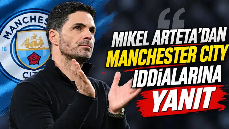 Mikel Arteta'dan Manchester City iddialarına yanıt