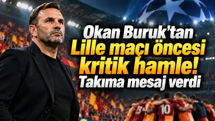 Okan Buruk'tan Lille maçı öncesi kritik hamle! Takıma mesaj verdi