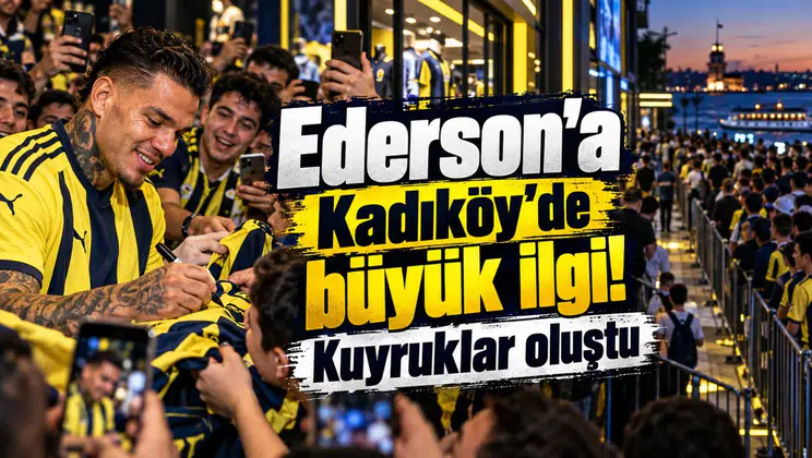 Ederson’a Kadıköy’de büyük ilgi! Kuyruklar oluştu