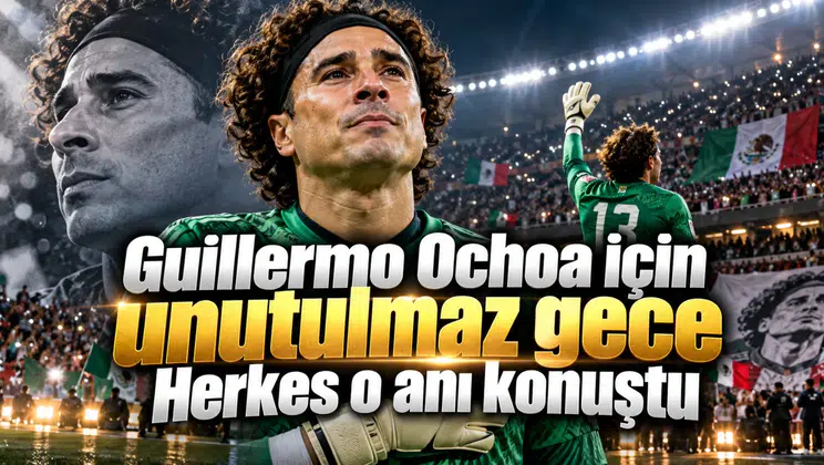 Guillermo Ochoa için unutulmaz gece Herkes o anı konuştu