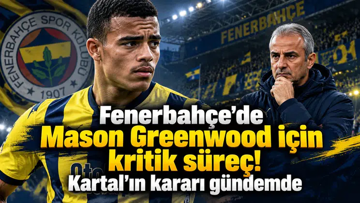 Fenerbahçe'de Mason Greenwood için kritik süreç! Kartal'ın kararı gündemde