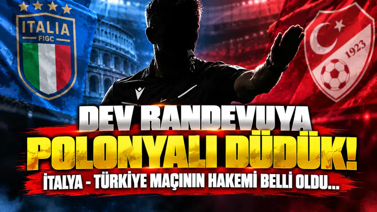 Dev Randevuya Polonyalı Düdük! İtalya - Türkiye Maçının Hakemi Belli Oldu...