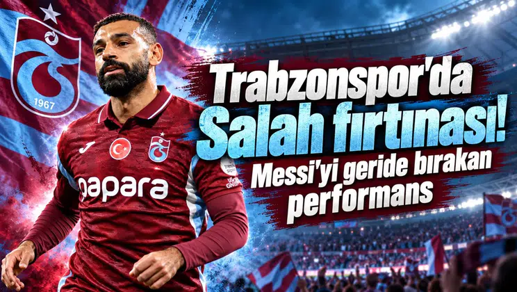 Trabzonspor'da Salah fırtınası! Messi'yi geride bırakan performans