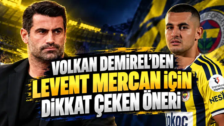 Volkan Demirel'den Levent Mercan için dikkat çeken öneri