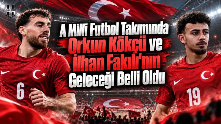 A Milli Futbol Takımında Orkun Kökçü ve İlhan Fakılı'nın Geleceği Belli Oldu