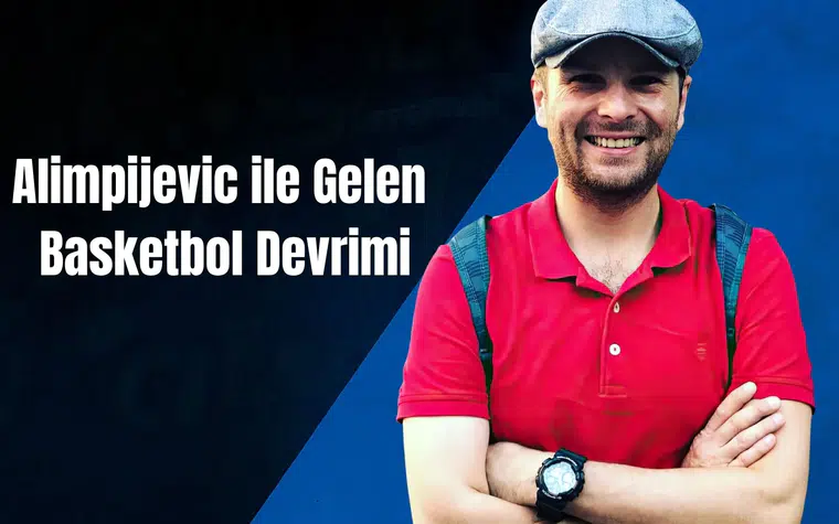 Alimpijevic ile Gelen Basketbol Devrimi