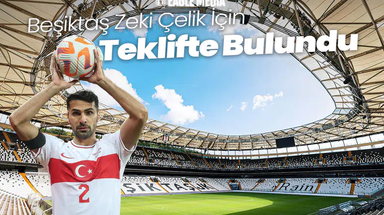 Beşiktaş Zeki Çelik İçin Teklifte Bulundu!