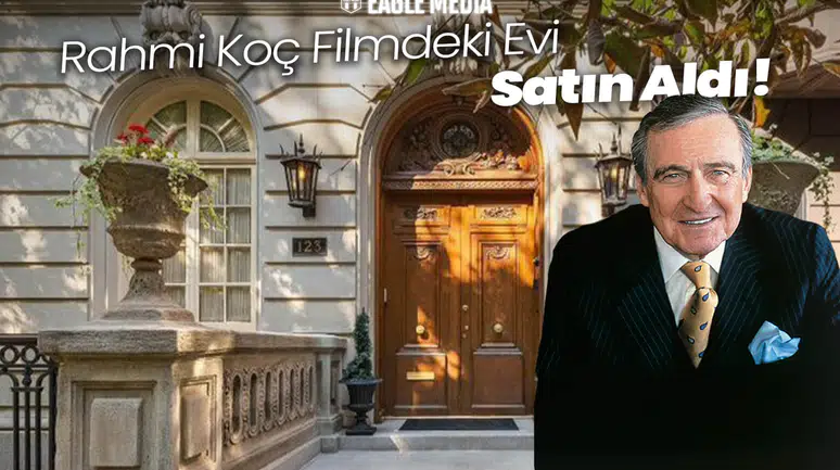 Rahmi Koç Filmdeki Evi Aldı