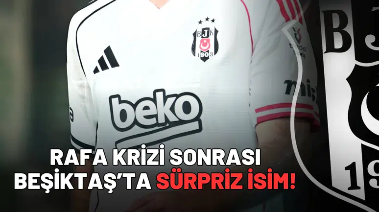 Rafa krizi sonrası Beşiktaş’ta sürpriz isim!