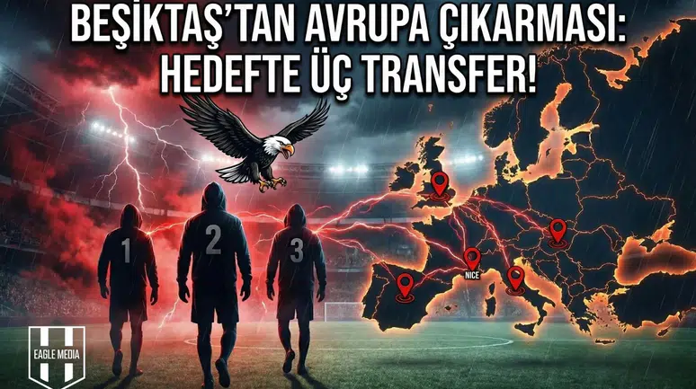 Beşiktaş’tan avrupa çıkarması: Hedefte üç transfer!