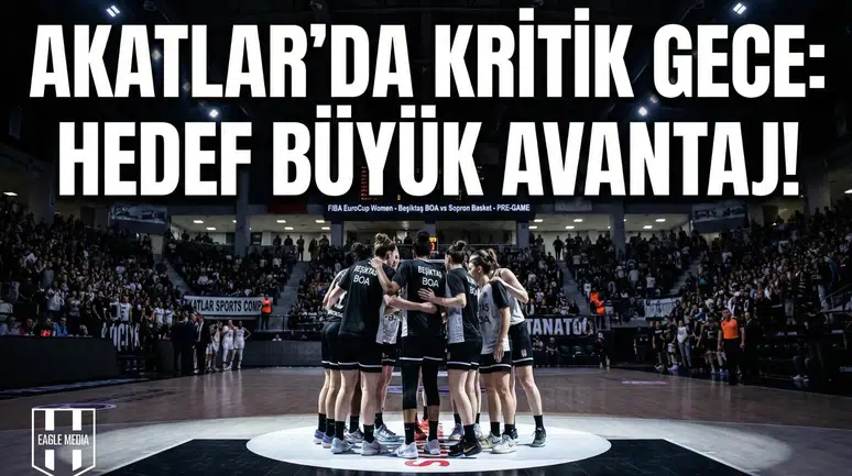 Akatlar'da kritik gece: Hedef büyük avantaj!