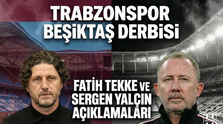 Trabzonspor Beşiktaş maçı öncesi Fatih Tekke ve Sergen Yalçın açıklamaları