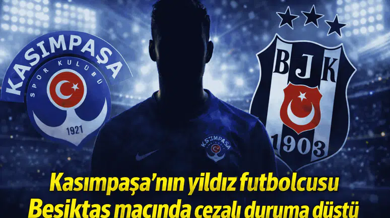 Kasımpaşa'nın yıldız futbolcusu Beşiktaş maçında cezalı duruma düştü