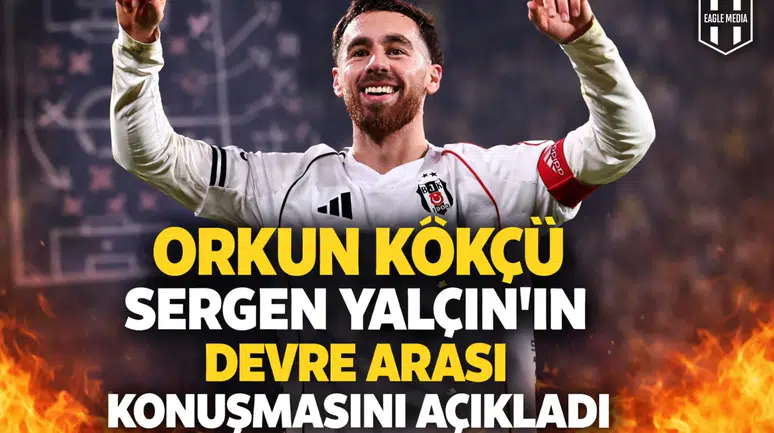 Orkun Kökçü, Sergen Yalçın'ın devre arası konuşmasını açıkladı