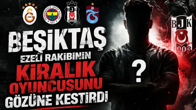 Beşiktaş ezeli rakibinin kiralık oyuncusunu gözüne kestirdi
