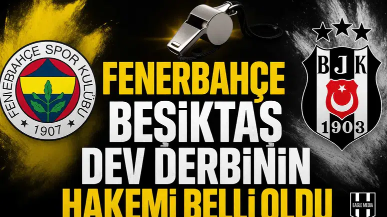 Fenerbahçe Beşiktaş dev derbinin hakemi belli oldu