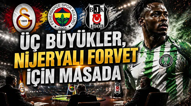 Üç büyükler, Nijeryalı forvet için masada