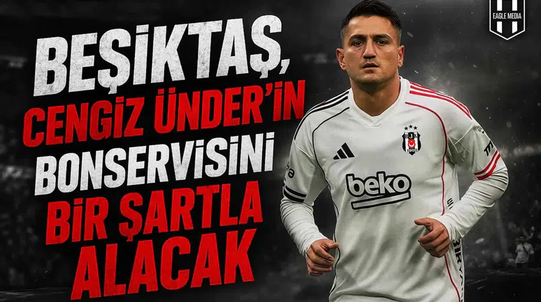 Beşiktaş, Cengiz Ünder’in bonservisini bir şartla alacak