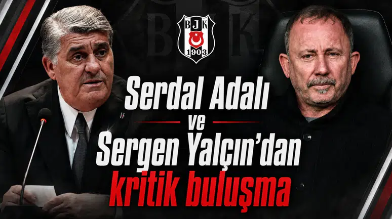 Serdal Adalı ve Sergen Yalçın’dan kritik buluşma