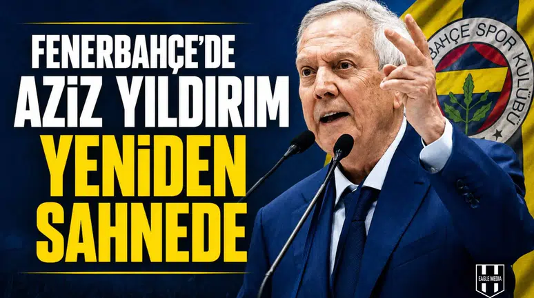 Fenerbahçe’de Aziz Yıldırım yeniden sahnede