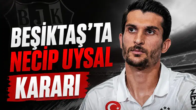Beşiktaş'ta Necip Uysal kararı