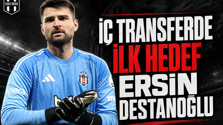 İç Transferde İlk Hedef Ersin Destanoğlu