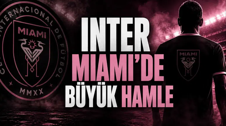 Inter Miami’de Büyük Hamle