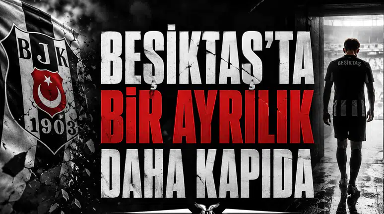 Beşiktaş'ta Bir Ayrılık Daha Kapıda