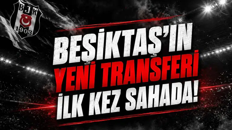 Beşiktaş'ın Yeni Transferi İlk Kez Sahada!