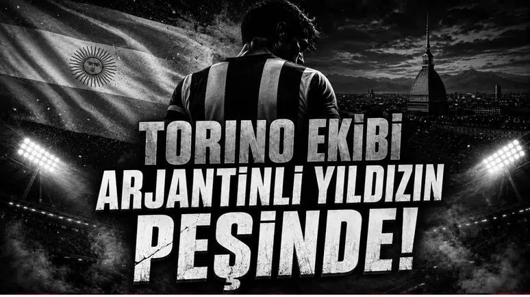  Torino Ekibi Arjantinli Yıldızın Peşinde!