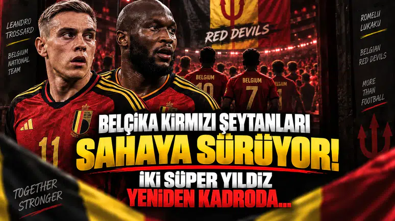 Belçika Kırmızı Şeytanları Sahaya Sürüyor! İki Süper Yıldız Yeniden Kadroda...