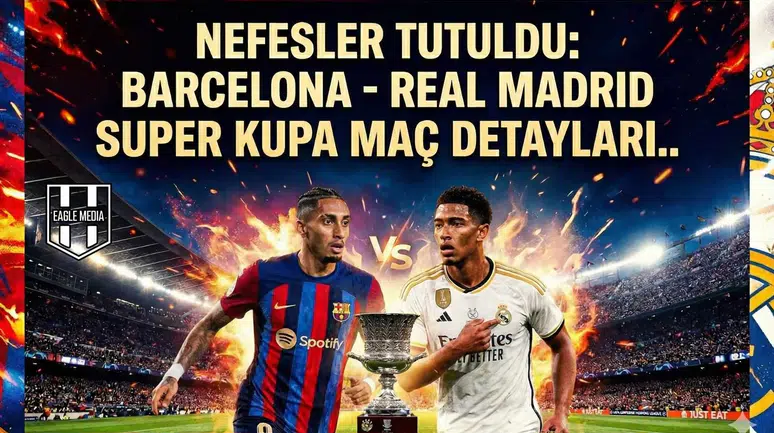Nefesler tutuldu: Barcelona - Real Madrid Süper Kupa maç detayları..