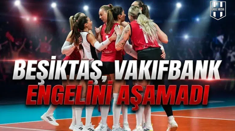 Beşiktaş, Vakıfbank engelini aşamadı