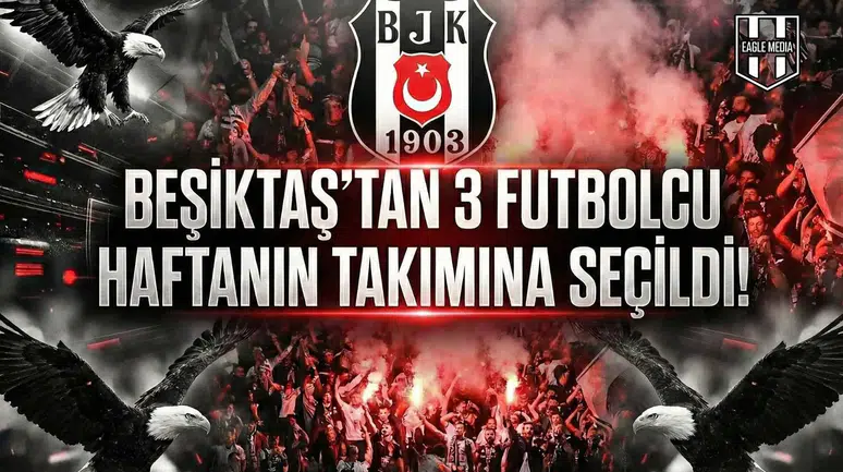 Beşiktaş’tan 3 futbolcu haftanın takımına seçildi!