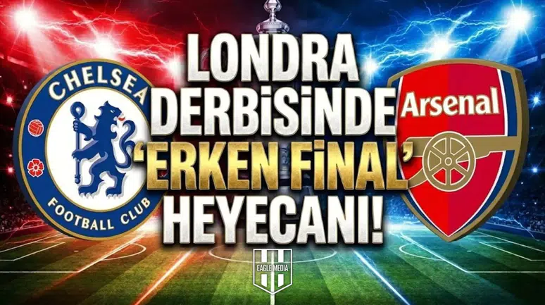 Londra derbisinde "erken final" heyecanı! Chelsea - Arsenal maçı ne zaman, saat kaçta, hangi kanalda?