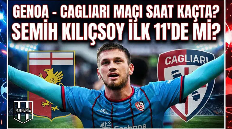 Genoa - Cagliari maçı saat kaçta? Semih Kılıçsoy ilk 11'de mi?