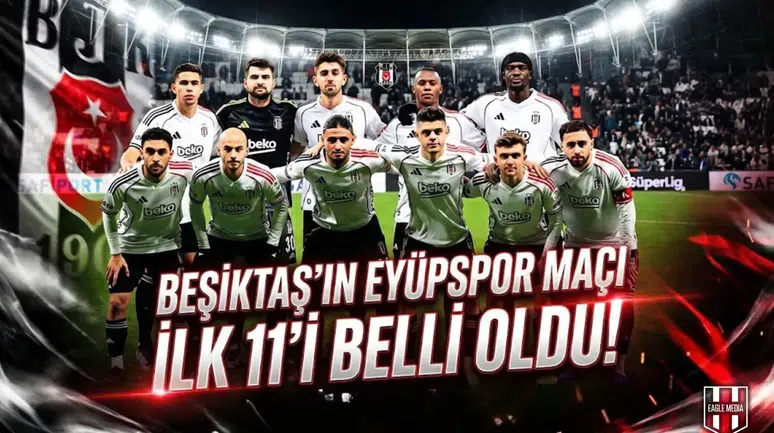 Beşiktaş'ın Eyüpspor maçı ilk 11'i belli oldu!