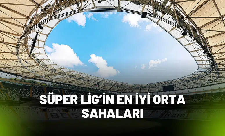 Trendyol Süper Lig’de İlk 8 Haftanın En İyi Orta Sahaları