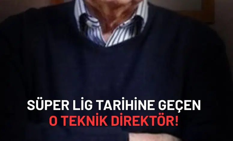Süper Lig tarihine geçen o teknik direktör!