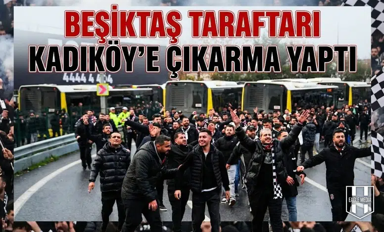 Beşiktaş taraftarı Kadıköy’e çıkarma yaptı